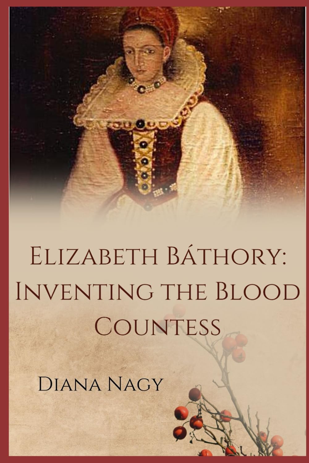 Elizabeth Báthory: Inventing the Blood Countess