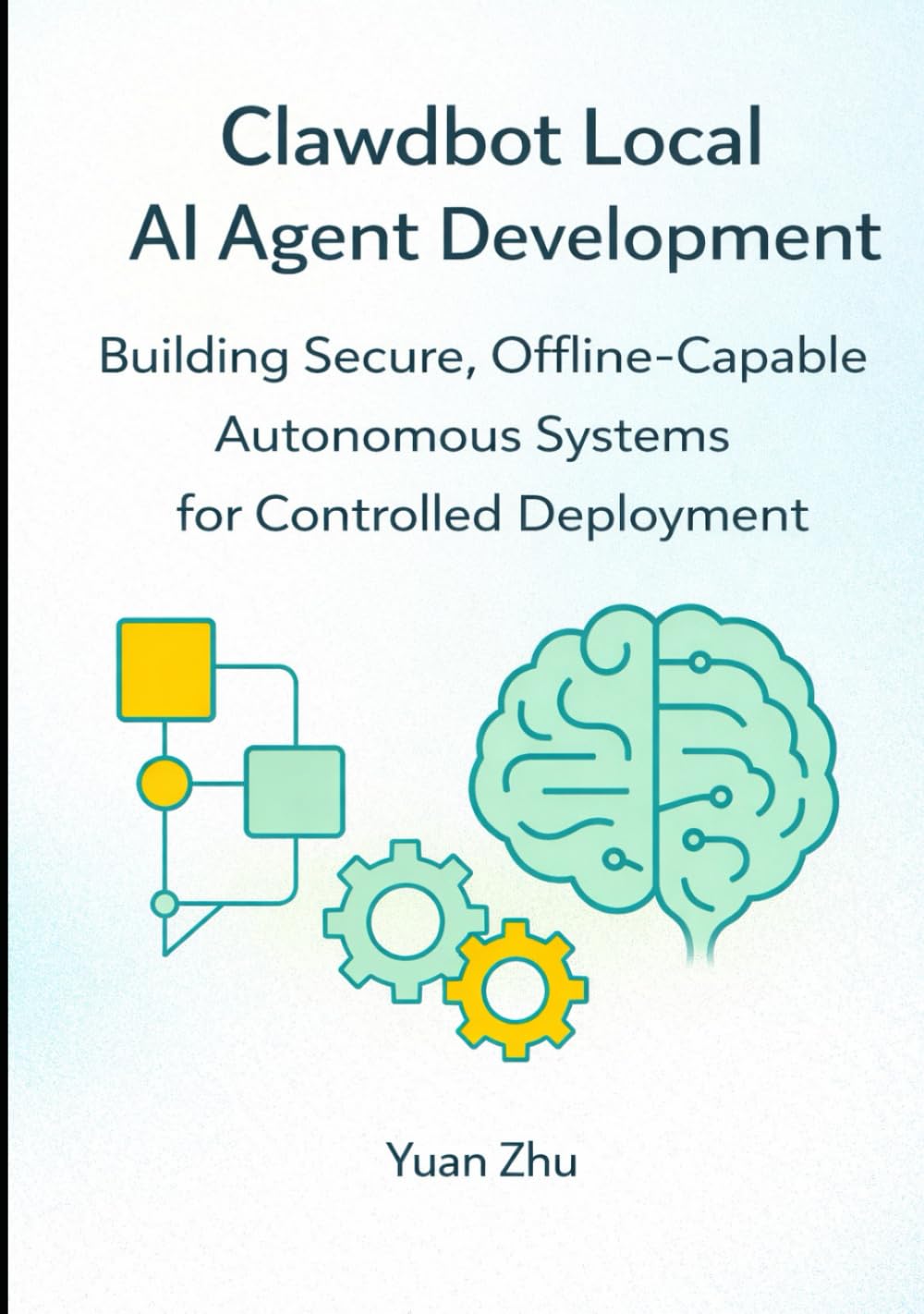 Clawdbot Local AI Agent Development: Building Secure, Offline Capable Autonomous Systems for Controlled Deployment