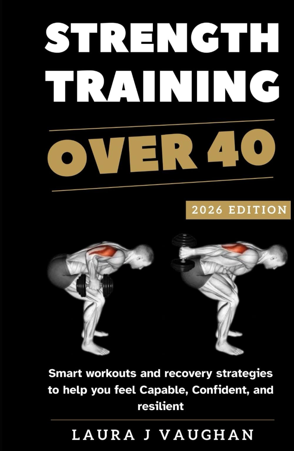 STRENGTH TRAINING OVER 40: 2026 EDITION: Smart workouts and recovery strategies to help you feel capable, confident, and resilient.