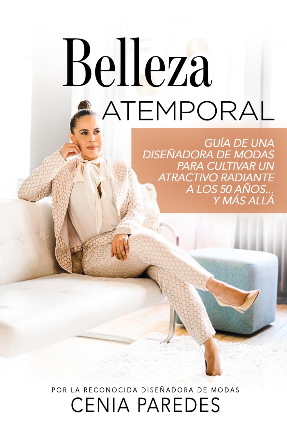 Belleza Atemporal: Guía de una diseñadora de modas para cultivar un atractivo radiante a los 50 años... Y más allá (The Timeless Beauty Collection: The Cenia Fit Method)