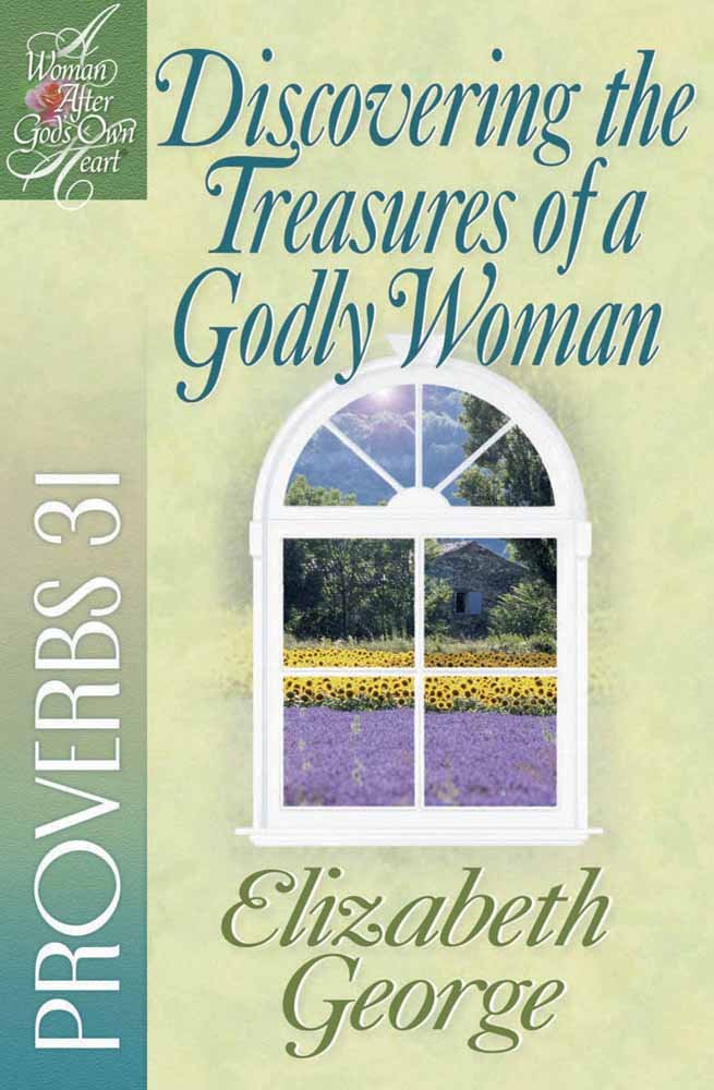 Discovering the Treasures of a Godly Woman: Proverbs 31 (A Woman After God's Own Heart (R))