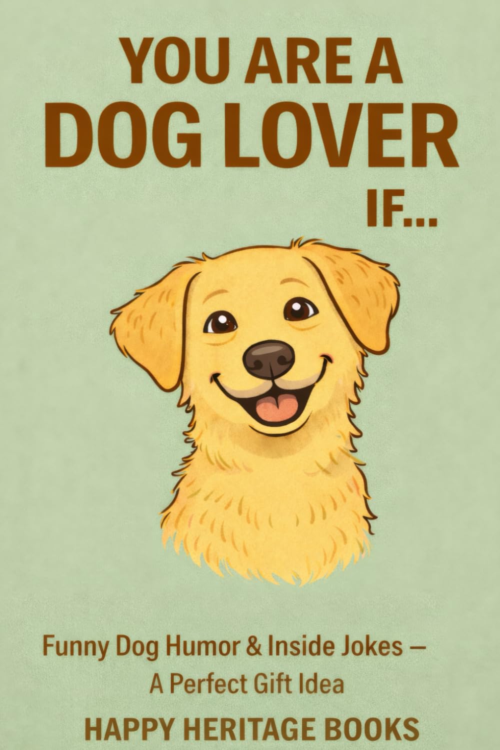 You are a dog lover if: Funny Dog Humor & Inside Jokes – A Perfect Gift Idea (You are if...)