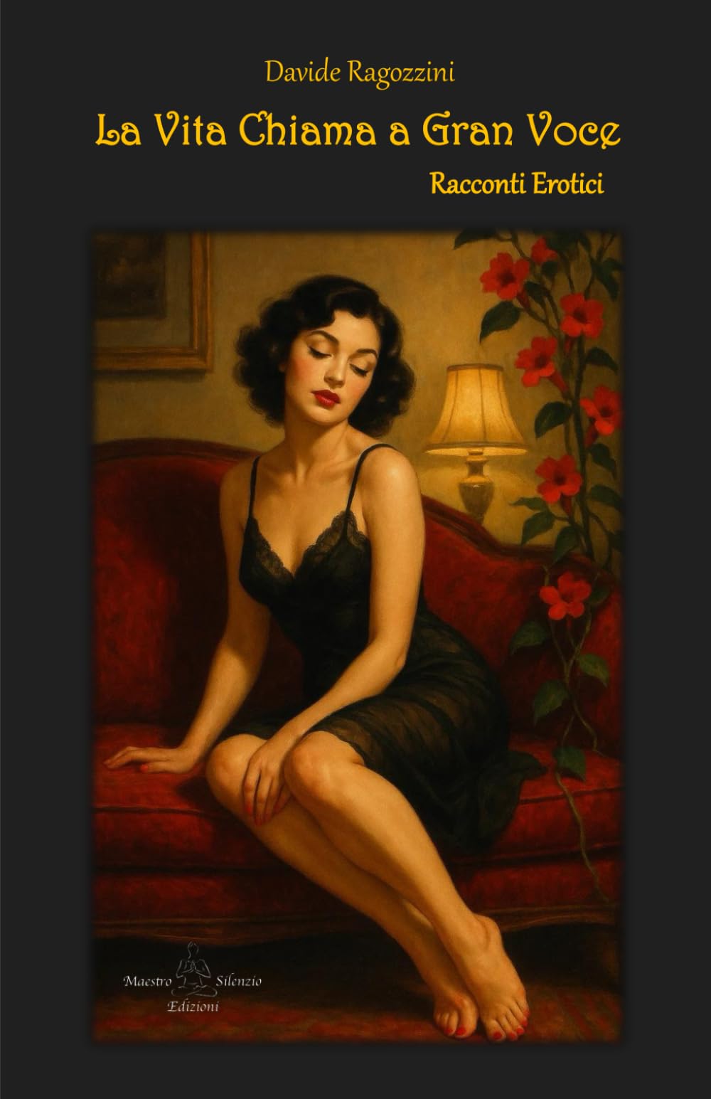 La Vita Chiama a Gran Voce - Racconti Erotici: Oltre l’erotismo: un viaggio nella dimensione più segreta e autentica dell’essere umano.