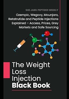 The Weight Loss Injection Black Book Ozempic, Wegovy, Mounjaro, Retatrutide and Peptide Injections Explained Access, Prices, Grey Markets and Safe Sourcing