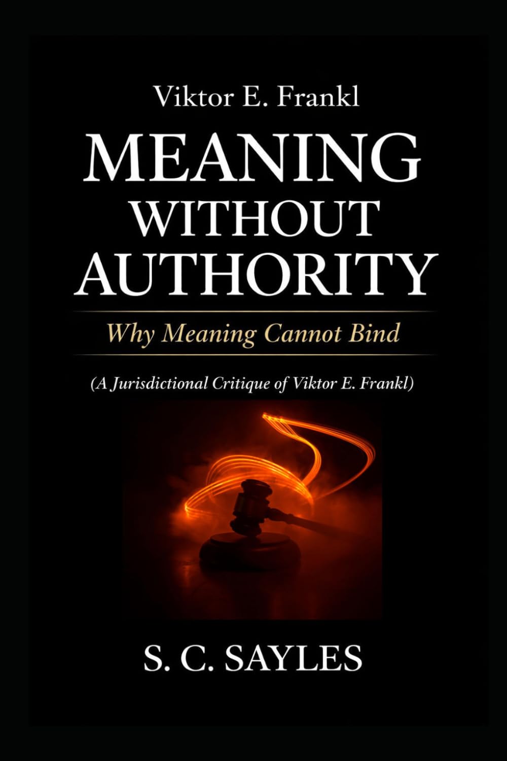 Viktor E. Frankl: Meaning Without Authority: Why Meaning Cannot Bind