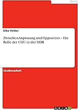 Zwischen Anpassung und Opposition – Die Rolle der CDU in der DDR (German Edition)