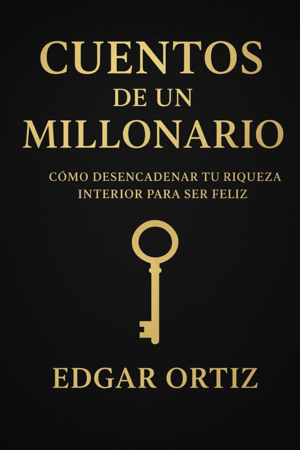 Cuentos de un Millonario: Cómo desencadenar tu riqueza interior para ser feliz