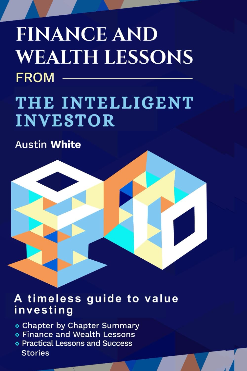 FINANCE AND WEALTH LESSONS FROM THE INTELLIGENT INVESTOR: A timeless guide to value investing