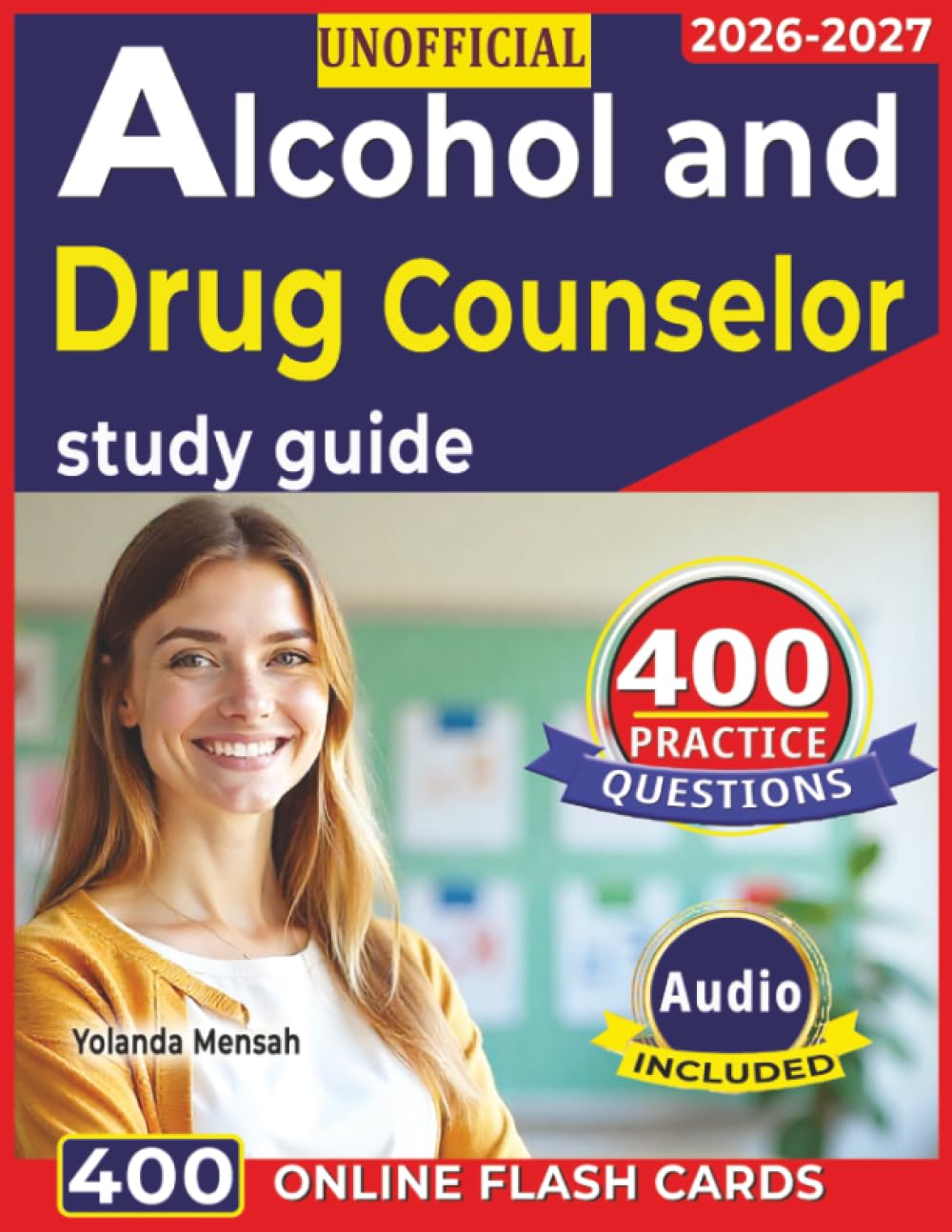 Unofficial Alcohol and Drug Counselor study guide: Prepare Your Exam with 400 Domains Focused Practice Questions and Detailed Explanation