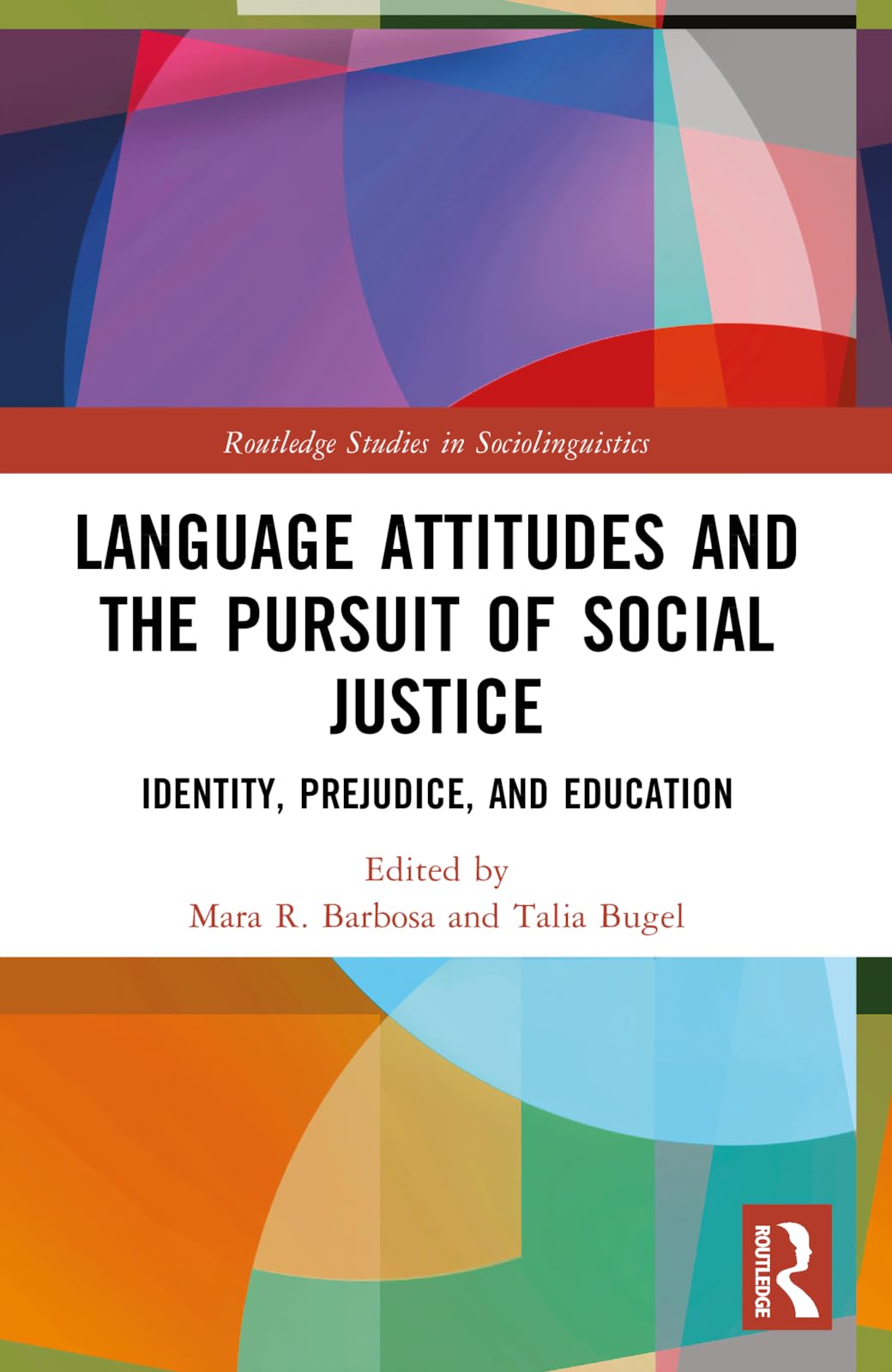Language Attitudes and the Pursuit of Social Justice: Identity, Prejudice, and Education (Routledge Studies in Sociolinguistics)
