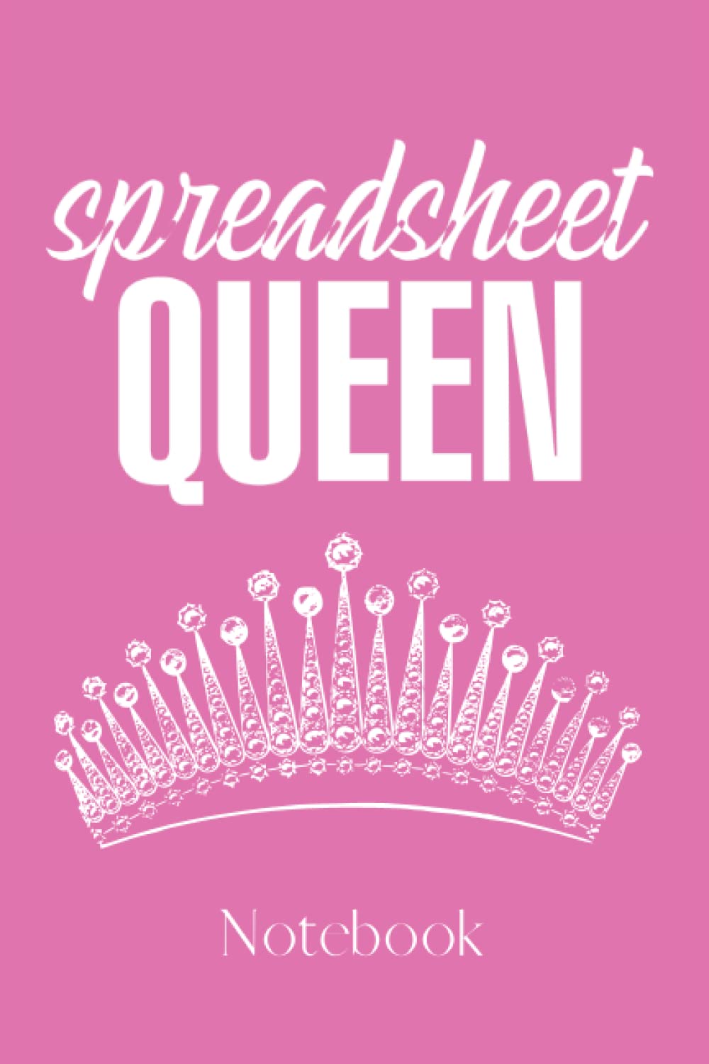 Spreadsheet Queen Notebook: novelty gift accountant actuary analyst bookkeeper business finance