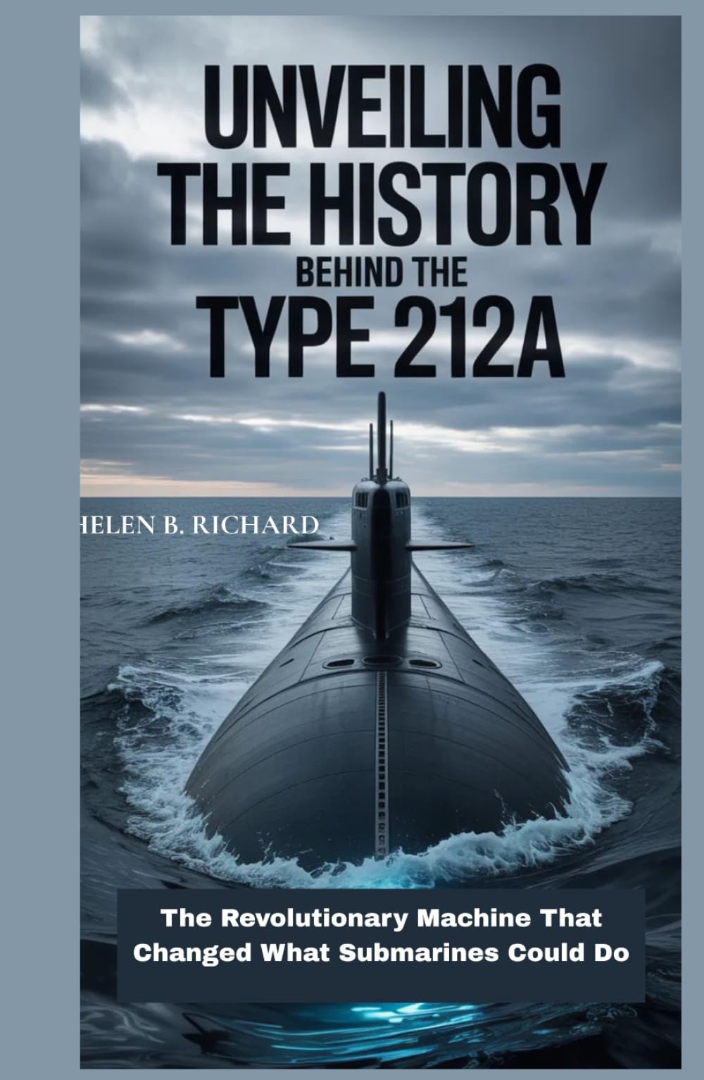 Unveiling the History Behind the Type 212A: The Revolutionary Machine That Changed What Submarines Could Do (Strait of Military History)