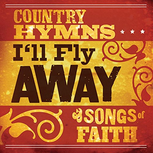 I'll Fly Away Country Hymns And Songs Of Faith Performers