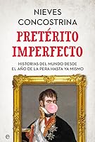 Pretérito imperfecto: Historias del mundo desde el Año de la Pera hasta ya mismo 849164458X Book Cover
