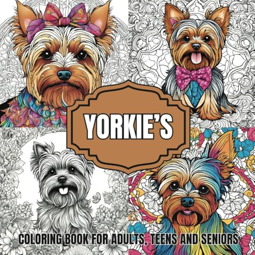 "Yorkie's: A Beautiful Adult Coloring Book: "Adult Coloring Book with Adorable Yorkshire Terriers, Intricate Patterns, and Cute 