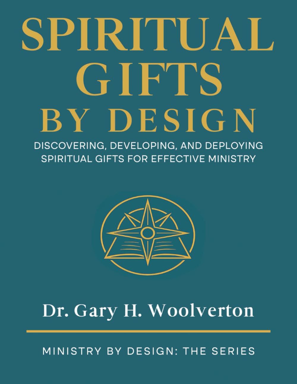 Spiritual Gifts By Design: Discovering, Developing, and Deploying for Effective Ministry (Ministry By Design: The Series)
