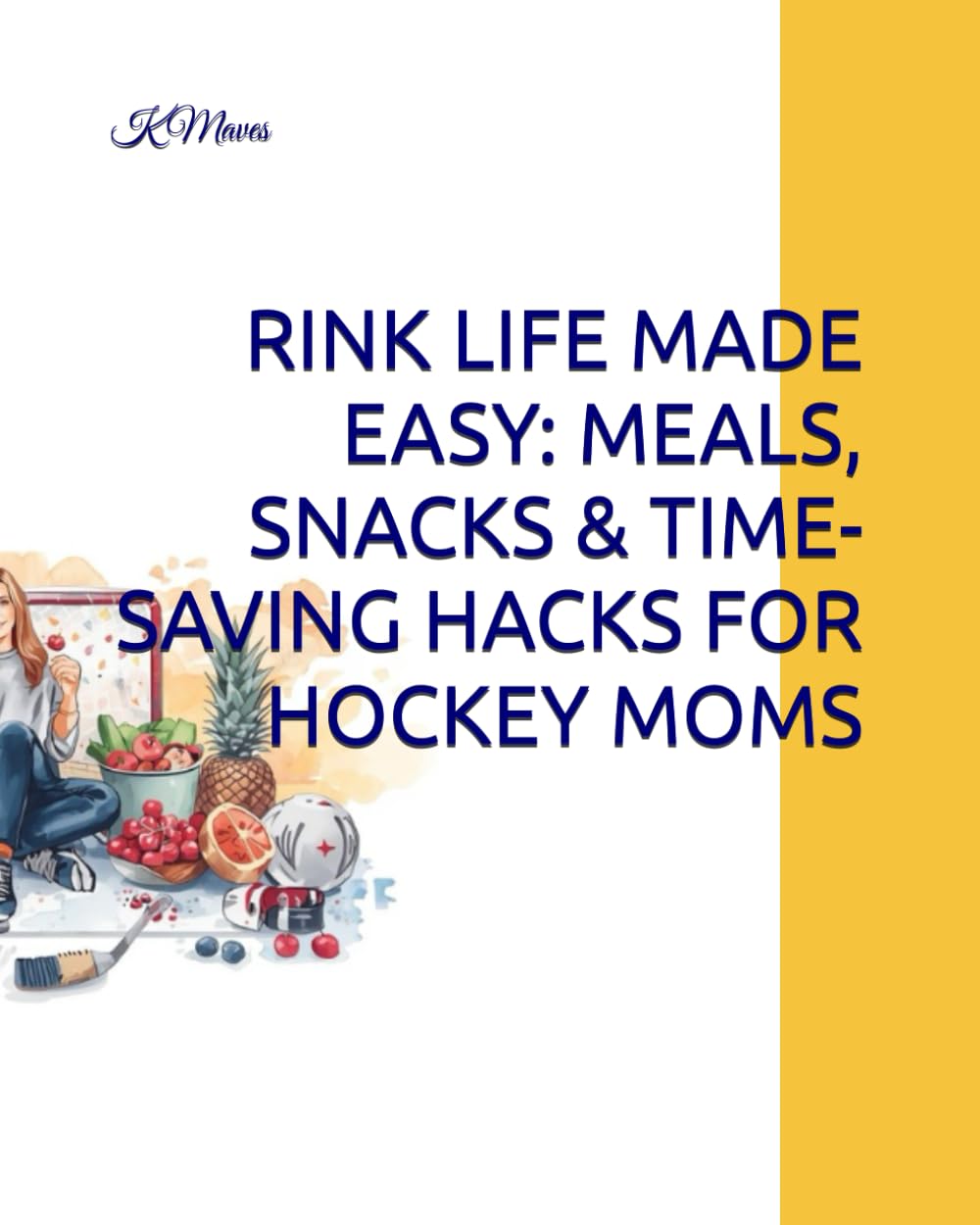 RINK LIFE MADE EASY: MEALS, SNACKS & TIME-SAVING HACKS FOR HOCKEY MOMS