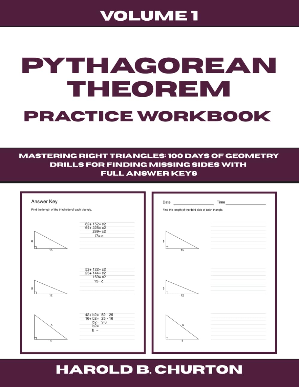 Pythagorean Theorem Practice Workbook: Mastering Right Triangles - 100 Days of Geometry Drills for Finding Missing Sides with Full Answer Keys