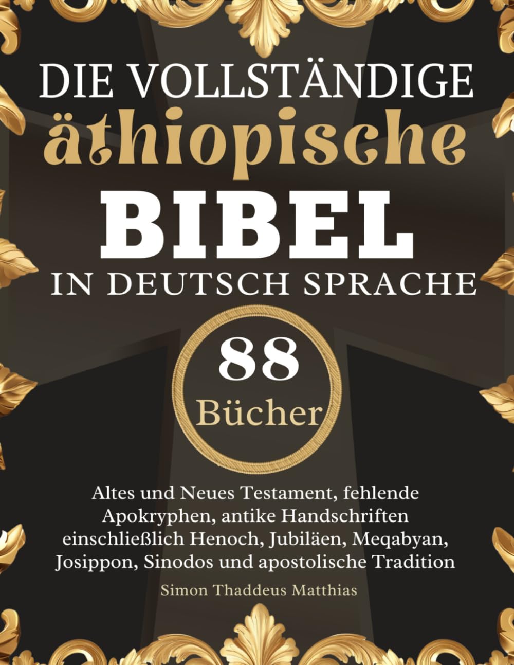 Die vollständige äthiopische Bibel in Deutsch Sprache: Altes und Neues Testament, fehlende Apokryphen, antike Handschriften einschließlich Henoch, ... Josippon, Sinodos und apostolische Tradition