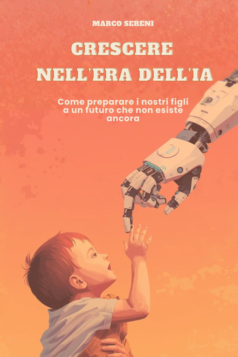 CRESCERE NELL'ERA DELL'IA: Come preparare i nostri figli a un futuro che non esiste ancora