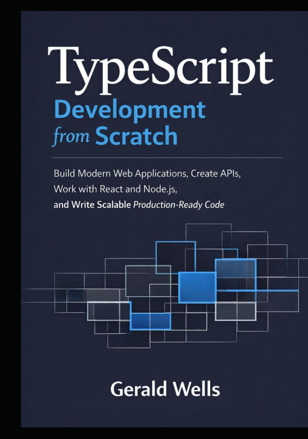 TypeScript Development from Scratch: Build Modern Web Applications, Create APIs, Work with React and Node.js, and Write Scalable Production-Ready Code
