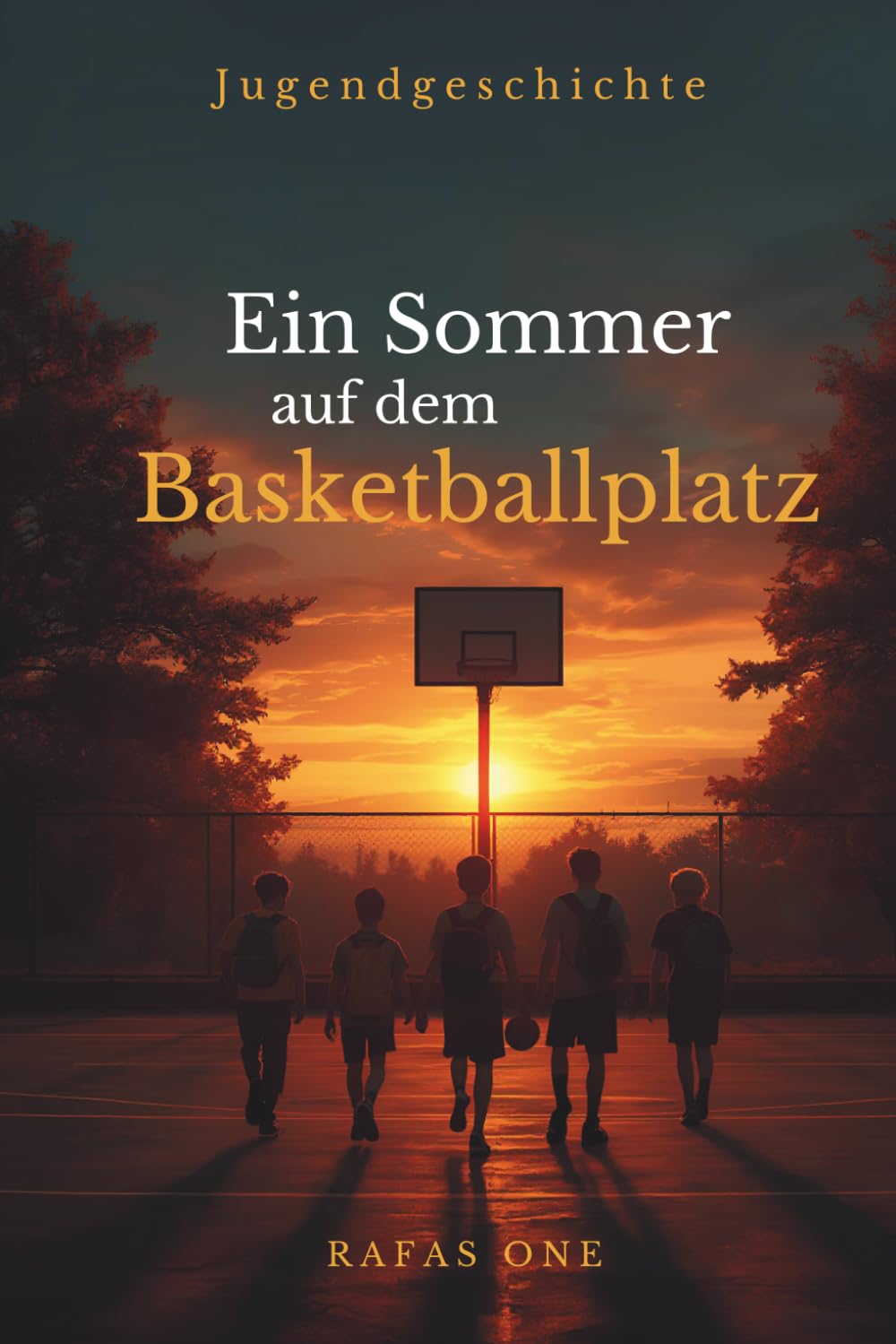 Ein Sommer auf dem Basketballplatz: Eine Geschichte über Freundschaft, Zusammenhalt und das Erwachsenwerden