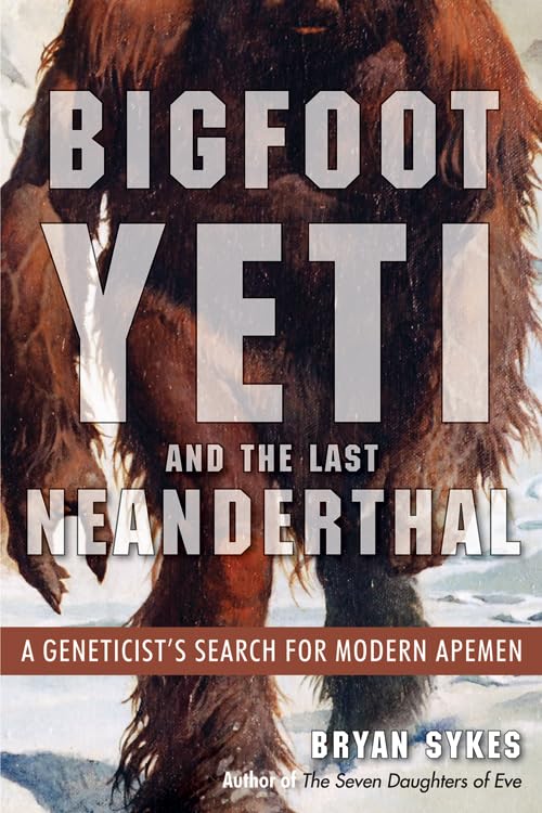 Buy Bigfoot, Yeti, and the Last Neanderthal: A Geneticist's Search for Modern Apemen — BookShops.in