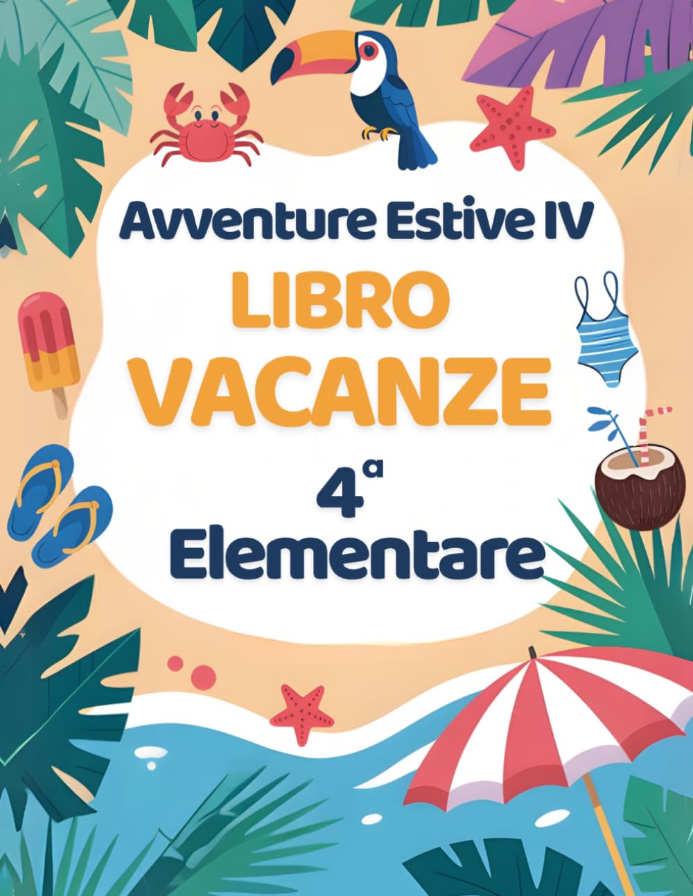 Avventure Estive IV: Libro Vacanze 4 Elementare con Esercizi per ripassare Matematica, Italiano, Storia, Scienze, Geografia e Inglese. (Libri vacanze estive)