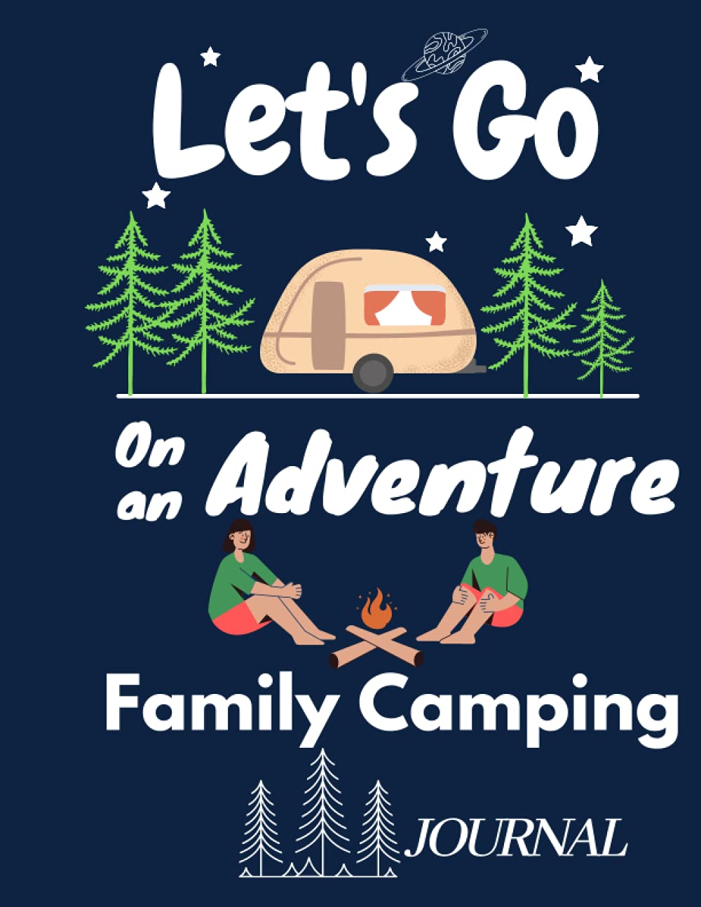 Let's Go on an Adventure Family Camping Journal: A perfect campsite logbook for families who enjoy camping together. This journal for Drawing and ... camping / 110 Pages /8.5" X11" inches