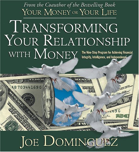 Transforming Your Relationship with Money: The Nine-Step Program for Achieving Financial Integrity, Intelligence, and Independence