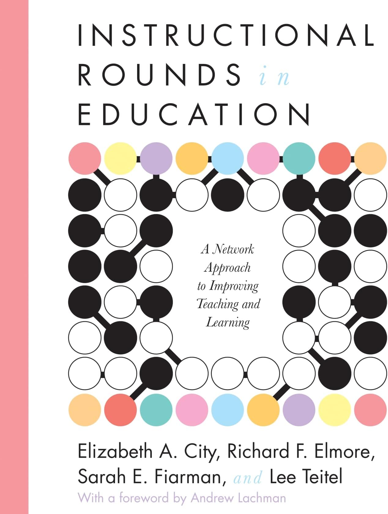 Instructional Rounds in Education: A Network Approach to Improving Teaching and Learning