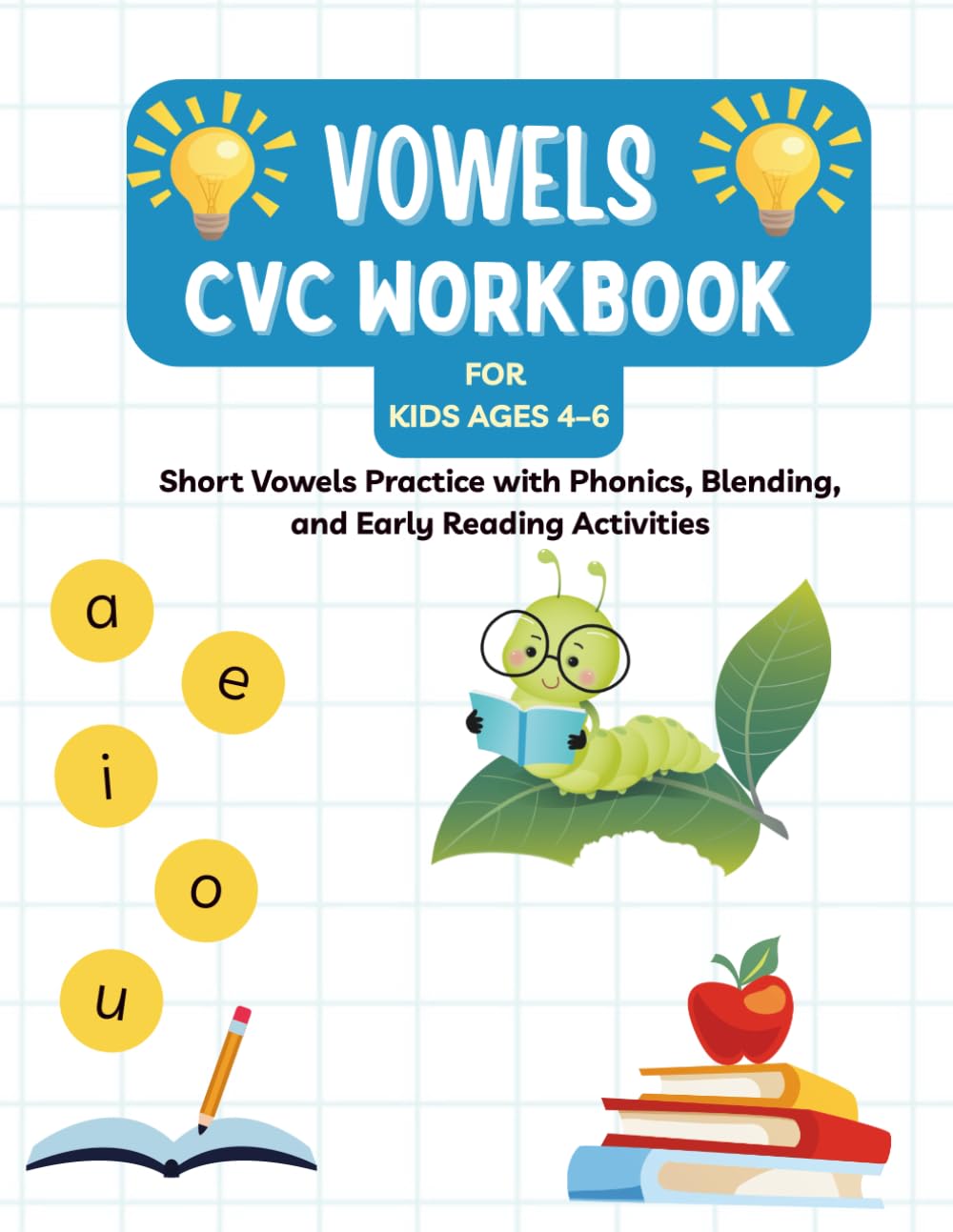 CVC Words Workbook Short Vowels for Kids Ages 4–6: Phonics Sound Mapping, Blending, Writing, and Simple Sentence Practice for Early Readers