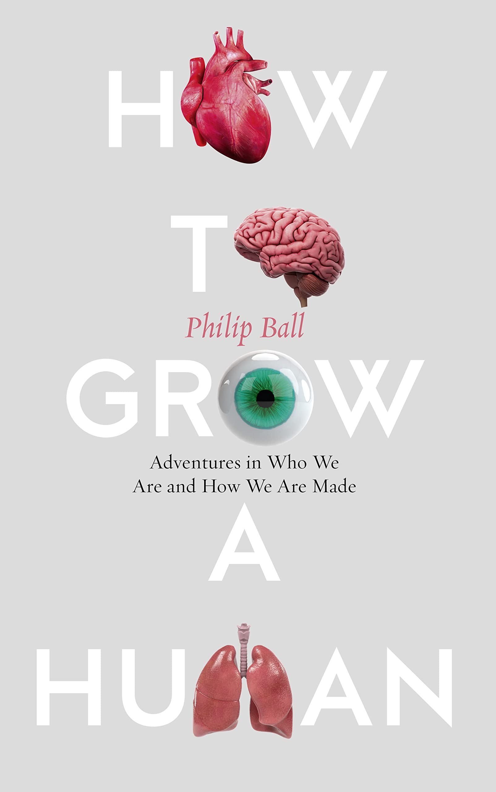 How to Grow a Human: Adventures in Who We are and How We are Made