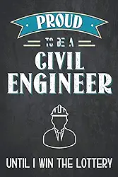 Proud to be a civil engineer until i win the lottery: Civil engineer notebook, funny civil engineer gifts, alternative birthday card
