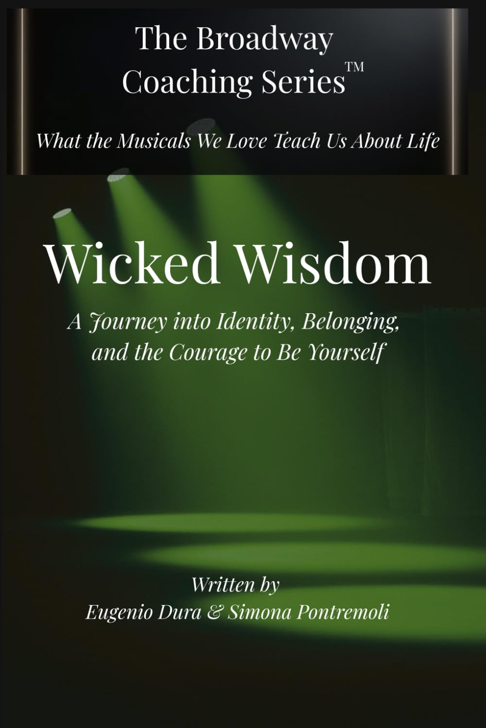 WICKED WISDOM: A Journey Into Identity, Belonging, and the Courage to Be Yourself (The Broadway Coaching Series™)