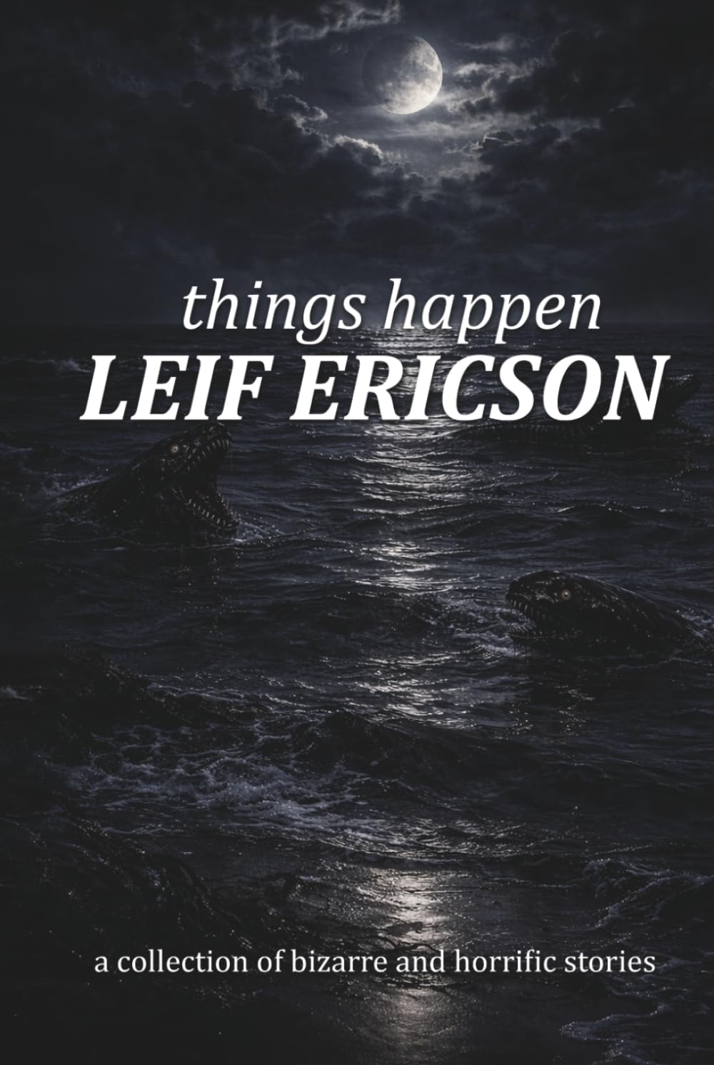 things happen: a collection of bizarre and horrific stories