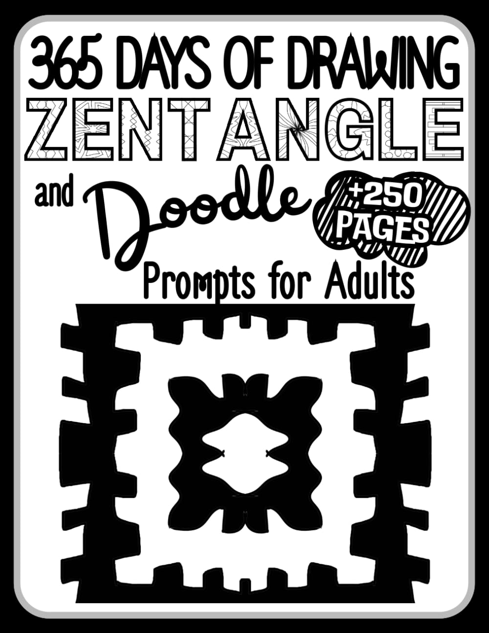 365 Days of Drawing: Zentangle & Doodle Prompts for Adults: 250+ Pages of Easy, Calming Patterns, Grids & Blank Spaces for Relaxation, Stress Relief & Creative Mindful Drawing