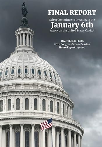 The January 6 Report Final Report of the Select Committee to Investigate the January 6th Attack on the US Capitol