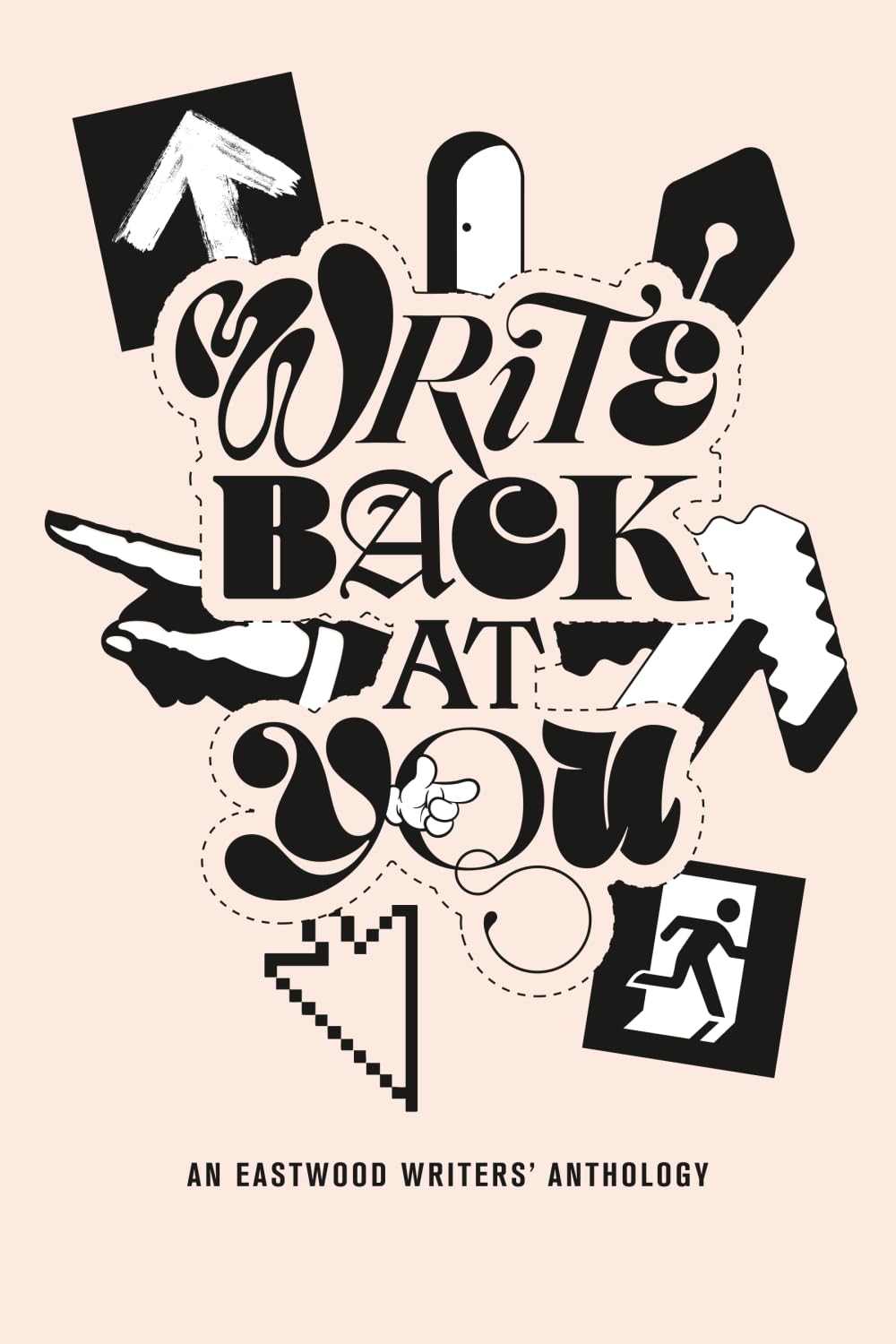 Write Back At You: An Anthology by Members of Eastwood Writers