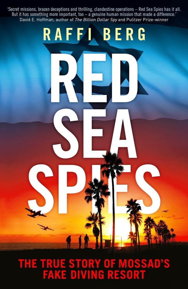 Red Sea Spies: The True Story of Mossad's Fake Diving Resort by Raffi Berg...