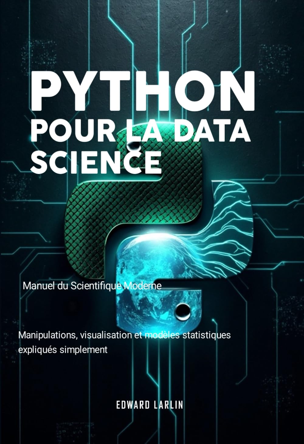 Python pour la Data Science : Manuel du Scientifique Moderne: Manipulations, visualisation et modèles statistiques expliqués simplement