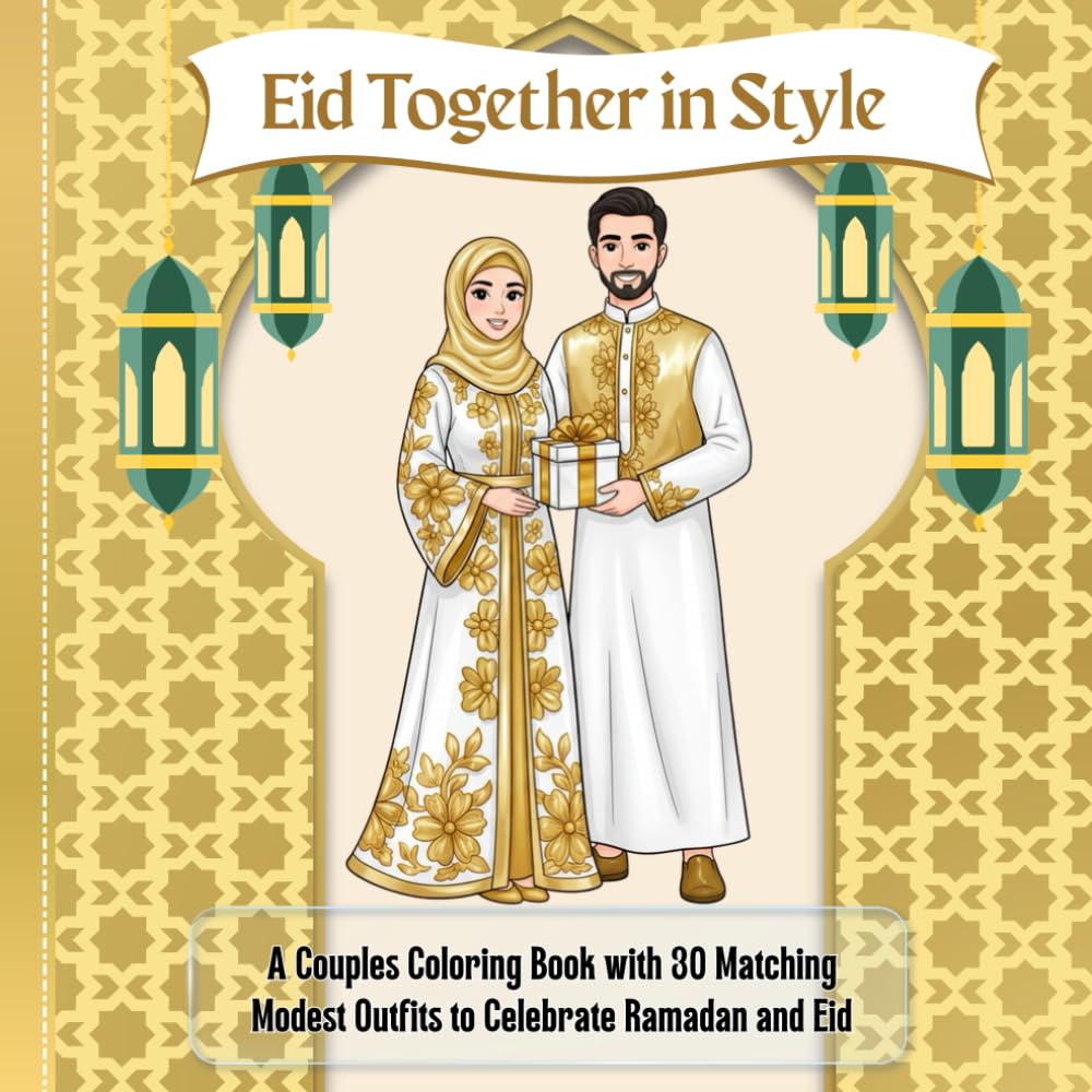 Eid Together in Style: A Couples Coloring Book with 30 Matching Modest Outfits to Celebrate Ramadan and Eid
