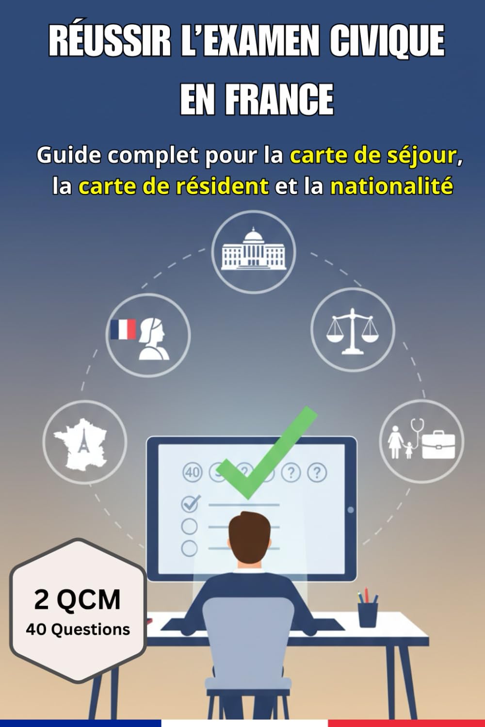Réussir l’examen civique en France – Guide complet pour la carte de séjour et la carte de résiden: Principes de la République, droits et devoirs, vie ... blancs corrigés pour préparer l'examen