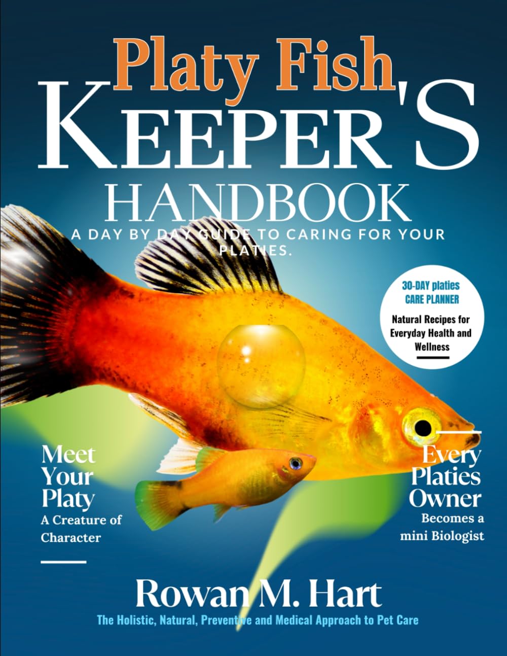 PLATY FISH KEEPER'S HANDBOOK: A day by day guide to caring for your platies