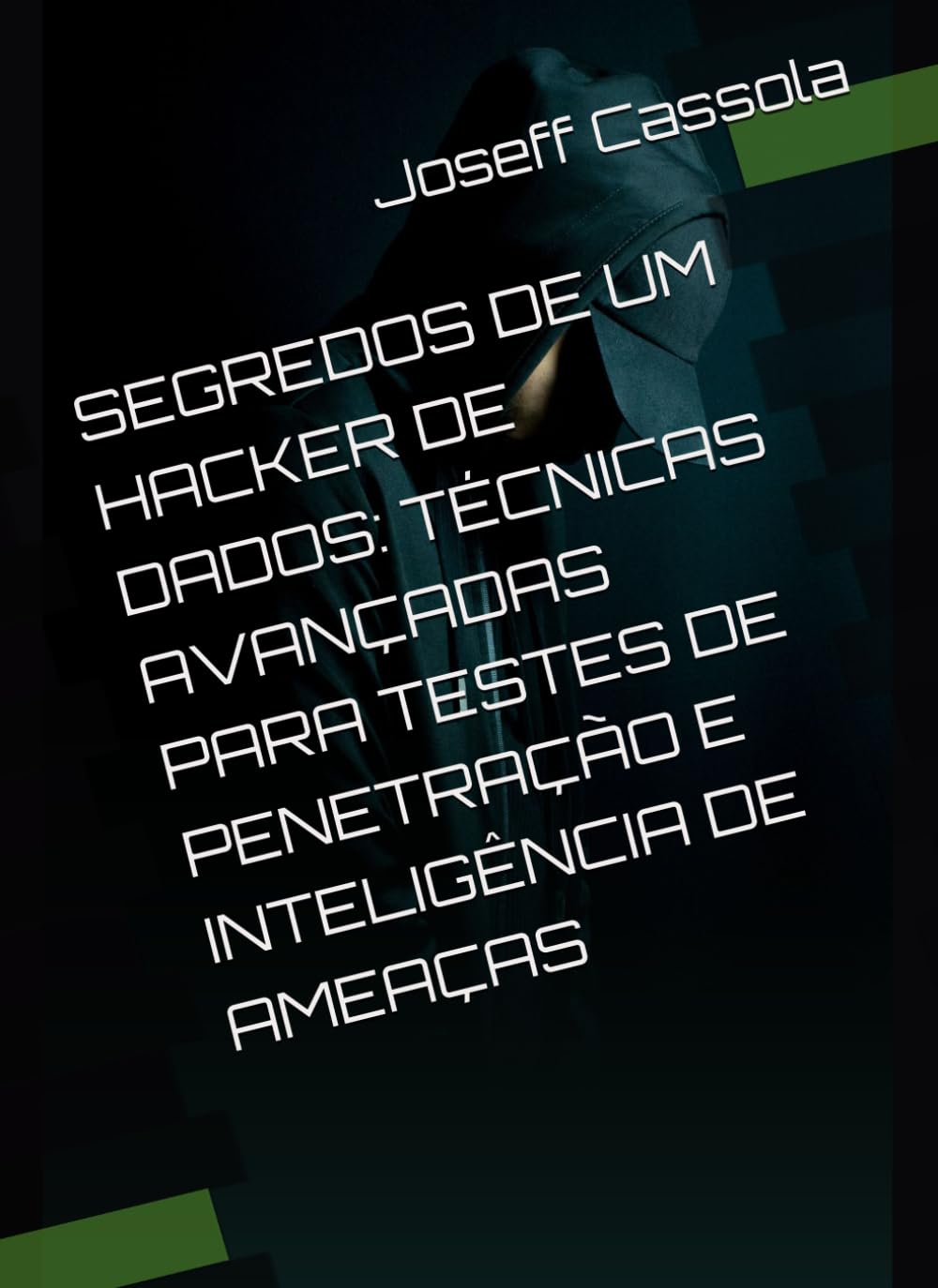 SEGREDOS DE UM HACKER DE DADOS: TÉCNICAS AVANÇADAS PARA TESTES DE PENETRAÇÃO E INTELIGÊNCIA DE AMEAÇAS