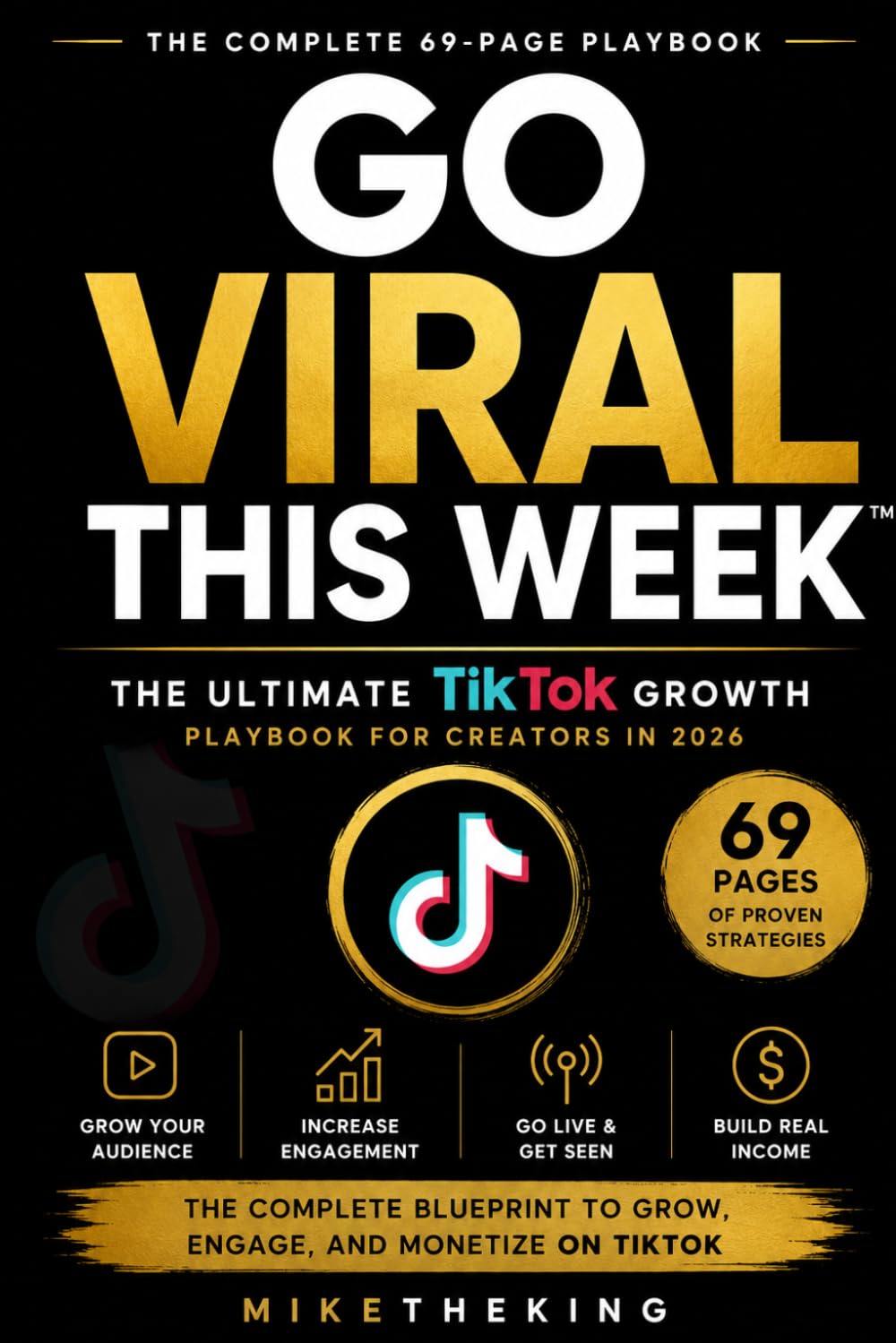 GO VIRAL THIS WEEK™: The Ultimate TikTok Growth Playbook for Creators in 2026 (Creators Series)