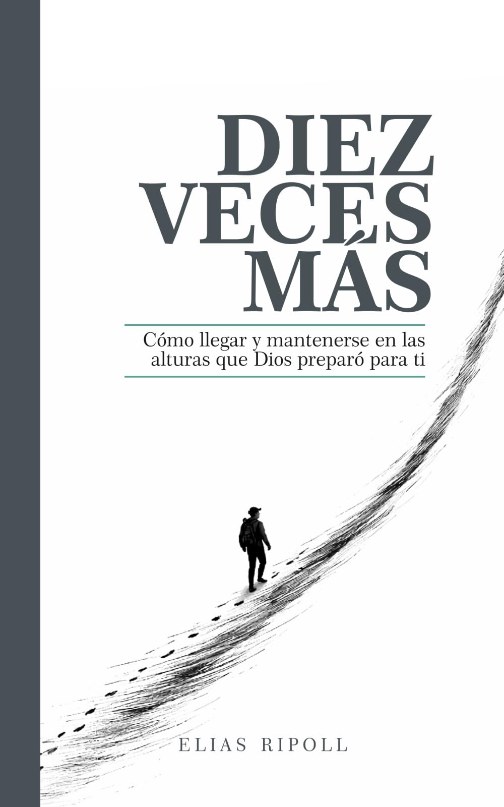 DIEZ VECES MÁS: Cómo llegar y mantenerse en las alturas que Dios preparó para ti