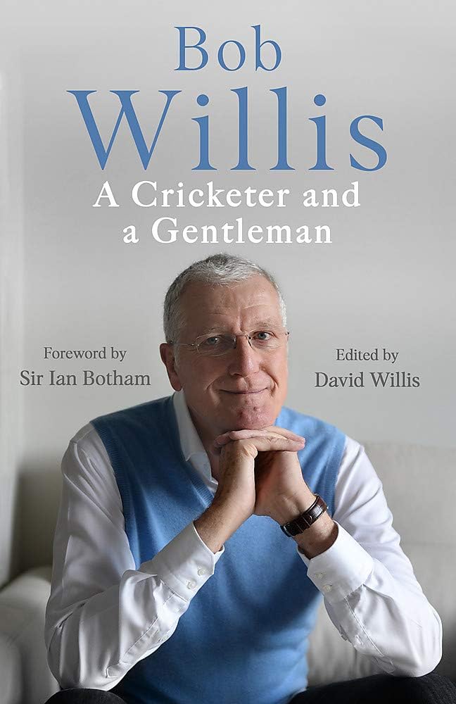 BOB WILLIS: A CRICKETER AND A GENTLEMAN