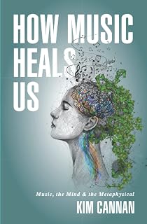 How Music Heals Us: Music Therapy Book for Stress, Anxiety Relief & Mental Wellness – Kim Cannan