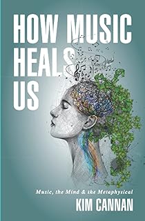 How Music Heals Us: Music, the Mind & the Metaphysical